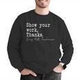 Show Your Work Thanks Math Teacher Men Graphic Sweatshirt, funny gift