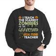 Social Studies Teacher Teach Scariest Zombies On Graveyard For Men Women Men Graphic Sweatshirt, funny gift