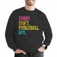Sorry Can't Pickleball Bye Teacher Student Sport Men Graphic Sweatshirt, funny gift Sorry Can't Pickleball Bye Teacher Student Sport Men Graphic Sweatshirt, funny gift