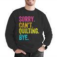 Sorry Can't Quilting Bye Teacher Student Quilting Men Graphic Sweatshirt, funny gift Sorry Can't Quilting Bye Teacher Student Quilting Men Graphic Sweatshirt, funny gift