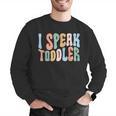 I Speak Toddler Teacher Pre School Back To School First Day Men Graphic Sweatshirt, funny gift I Speak Toddler Teacher Pre School Back To School First Day Men Graphic Sweatshirt, funny gift