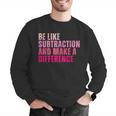 Be Like Subtraction And Make A Difference Math Teacher Men Graphic Sweatshirt, funny gift Be Like Subtraction And Make A Difference Math Teacher Men Graphic Sweatshirt, funny gift
