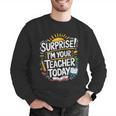 Surprise I'M Your Teacher Today Sub Substitute Teacher Men Graphic Sweatshirt, funny gift Surprise I'M Your Teacher Today Sub Substitute Teacher Men Graphic Sweatshirt, funny gift