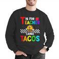 T Is For Teacher And Tacos For Teacher & Tacos Lovers Men Graphic Sweatshirt, funny gift