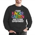 I Teach Kindergarten What Is Your Superpower Teacher Men Graphic Sweatshirt, funny gift I Teach Kindergarten What Is Your Superpower Teacher Men Graphic Sweatshirt, funny gift
