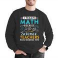 I Teach Math Because Science Teachers Need Heroes Too Men Graphic Sweatshirt, Science Teacher Sweatshirts, funny gift I Teach Math Because Science Teachers Need Heroes Too Men Graphic Sweatshirt, Science Teacher Sweatshirts, funny gift