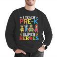 I Teach Pre-K Superheroes Students Teacher Back To School Men Graphic Sweatshirt, funny gift