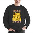 I Teach Super Heroes Comic Book Hero Teacher School Men Graphic Sweatshirt, Super Teacher Sweatshirts, funny gift
