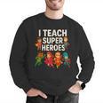 I Teach Super Heroes Teacher Men Graphic Sweatshirt, Super Teacher Sweatshirts, funny gift