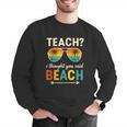 Teach I Thought You Said Beach Teacher Summer Vacation Men Graphic Sweatshirt, funny gift