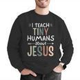 I Teach Tiny Humans About Jesus Teacher Sunday School Faith Men Graphic Sweatshirt, funny gift