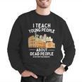 I Teach Young People About Dead People History Teachers Men Graphic Sweatshirt, History Teacher Sweatshirts, funny gift I Teach Young People About Dead People History Teachers Men Graphic Sweatshirt, History Teacher Sweatshirts, funny gift