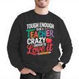 Tough Enough To Be A Teacher Crazy Enough To Love It Men Graphic Sweatshirt, funny gift Tough Enough To Be A Teacher Crazy Enough To Love It Men Graphic Sweatshirt, funny gift