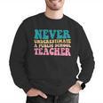 Never Underestimate A Public School Teacher Groovy Women Men Graphic Sweatshirt, Groovy Teacher Sweatshirts, funny gift Never Underestimate A Public School Teacher Groovy Women Men Graphic Sweatshirt, Groovy Teacher Sweatshirts, funny gift