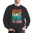 Vintage Dinosaurs Didn't Learn Dance Dance Teacher Men Graphic Sweatshirt, funny gift Vintage Dinosaurs Didn't Learn Dance Dance Teacher Men Graphic Sweatshirt, funny gift