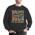 Vintage Teacher Sayings Weird Teachers Build Character For Men Women Men Graphic Sweatshirt, funny gift Vintage Teacher Sayings Weird Teachers Build Character For Men Women Men Graphic Sweatshirt, funny gift