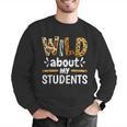 Wild About My Students School Teachers And Students Men Graphic Sweatshirt, funny gift