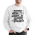 Blessed To Be A Catholic School Teacher Christian Teaching Men Graphic Sweatshirt, funny gift