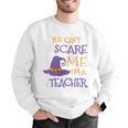 You Can't Scare Me I'm A Teacher Men Graphic Sweatshirt, funny gift