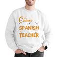 I Don't Need A Costume I'm A Spanish Teacher Halloween Men Graphic Sweatshirt, funny gift