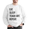 Eat Sleep Teach Art Repeat Teaching Art Teacher Men Graphic Sweatshirt, funny gift