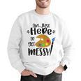 I'm Just Here To Get Messy Art Teacher Artist Painting Men Graphic Sweatshirt, funny gift I'm Just Here To Get Messy Art Teacher Artist Painting Men Graphic Sweatshirt, funny gift