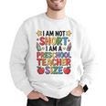 I'm Not Short I'm A Preschool Teacher Size Quote Women Men Graphic Sweatshirt, funny gift I'm Not Short I'm A Preschool Teacher Size Quote Women Men Graphic Sweatshirt, funny gift