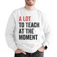 A Lot To Teach At The Moment Women's Teacher Tee Men Graphic Sweatshirt, funny gift A Lot To Teach At The Moment Women's Teacher Tee Men Graphic Sweatshirt, funny gift