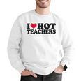 I Love Hot Teachers Men Women Men Graphic Sweatshirt, funny gift