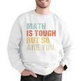Math Teacher Quote Math Is Tough But So Are You Men Graphic Sweatshirt, funny gift