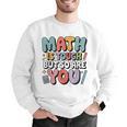 Math Is Tough But So Are You Motivational School Teacher Men Graphic Sweatshirt, funny gift Math Is Tough But So Are You Motivational School Teacher Men Graphic Sweatshirt, funny gift
