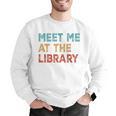Meet Me At The Library For Teachers And School Librarians Men Graphic Sweatshirt, funny gift Meet Me At The Library For Teachers And School Librarians Men Graphic Sweatshirt, funny gift