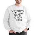 Teacher Witch Halloween My Broom Broke So Now I Teach For Men Women Men Graphic Sweatshirt, funny gift Teacher Witch Halloween My Broom Broke So Now I Teach For Men Women Men Graphic Sweatshirt, funny gift