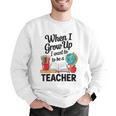When I Grow Up I Want To Be Teacher Kids Men Graphic Sweatshirt, funny gift