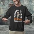 You Cannot Scare Me Im A Teacher 6th Grade Halloween Teacher For Men Women Kids Men Graphic Sweatshirt, gift for family, gift for coworker You Cannot Scare Me Im A Teacher 6th Grade Halloween Teacher For Men Women Kids Men Graphic Sweatshirt, gift for family, gift for coworker