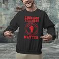 Chicago Teachers Matter Support Union Education Red For Ed Men Graphic Sweatshirt, gift for family, gift for coworker Chicago Teachers Matter Support Union Education Red For Ed Men Graphic Sweatshirt, gift for family, gift for coworker