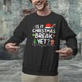 Is It Christmas Break Yet Xmas Holiday Teacher Women Men Graphic Sweatshirt, gift for family, gift for coworker Is It Christmas Break Yet Xmas Holiday Teacher Women Men Graphic Sweatshirt, gift for family, gift for coworker