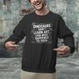 Dinosaurs Didn't Learn Art Artist Teacher Typography Men Graphic Sweatshirt, gift for family, gift for coworker Dinosaurs Didn't Learn Art Artist Teacher Typography Men Graphic Sweatshirt, gift for family, gift for coworker
