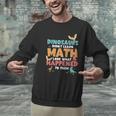 Dinosaurs Didn't Learn Math Mathematics Math Teacher Men Graphic Sweatshirt, gift for family, gift for coworker Dinosaurs Didn't Learn Math Mathematics Math Teacher Men Graphic Sweatshirt, gift for family, gift for coworker