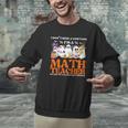 I Don't Need A Costume I'm A Math Teacher Halloween Women Men Graphic Sweatshirt, gift for family, gift for coworker
