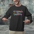 I'd Rather Be Drawing Artist Art Teacher Sketching Lover For Men Women Girls Kids Men Graphic Sweatshirt, gift for family, gift for coworker I'd Rather Be Drawing Artist Art Teacher Sketching Lover For Men Women Girls Kids Men Graphic Sweatshirt, gift for family, gift for coworker