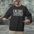 I'm That Teacher They Told You About Back To School For Men Women Men Graphic Sweatshirt, gift for family, gift for coworker I'm That Teacher They Told You About Back To School For Men Women Men Graphic Sweatshirt, gift for family, gift for coworker