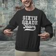 Kids Teacher Sixth Grade Retro Back To School Team 6th Grade Men Graphic Sweatshirt, gift for family, gift for coworker Kids Teacher Sixth Grade Retro Back To School Team 6th Grade Men Graphic Sweatshirt, gift for family, gift for coworker