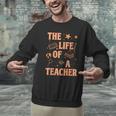The Life Of A Teacher Back To School Women Men Men Graphic Sweatshirt, gift for family, gift for coworker