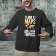 I Look At Maps And i Know Things Teacher Geographer Men Graphic Sweatshirt, gift for family, gift for coworker