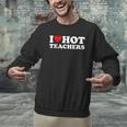 I Love Hot Teachers Men Graphic Sweatshirt, gift for family, gift for coworker