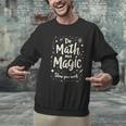 Do Math Not Magic Math Teacher Back To School Men Graphic Sweatshirt, gift for family, gift for coworker Do Math Not Magic Math Teacher Back To School Men Graphic Sweatshirt, gift for family, gift for coworker