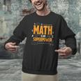 Math Is My Superpower Math Teacher Student Men Graphic Sweatshirt, gift for family, gift for coworker Math Is My Superpower Math Teacher Student Men Graphic Sweatshirt, gift for family, gift for coworker