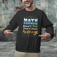 Math Teachers Aren't Mean Sayings Mathematics School Men Graphic Sweatshirt, gift for family, gift for coworker Math Teachers Aren't Mean Sayings Mathematics School Men Graphic Sweatshirt, gift for family, gift for coworker