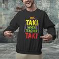 No Taki When Teacher Taki Education Classroom Teacher Men Graphic Sweatshirt, gift for family, gift for coworker No Taki When Teacher Taki Education Classroom Teacher Men Graphic Sweatshirt, gift for family, gift for coworker